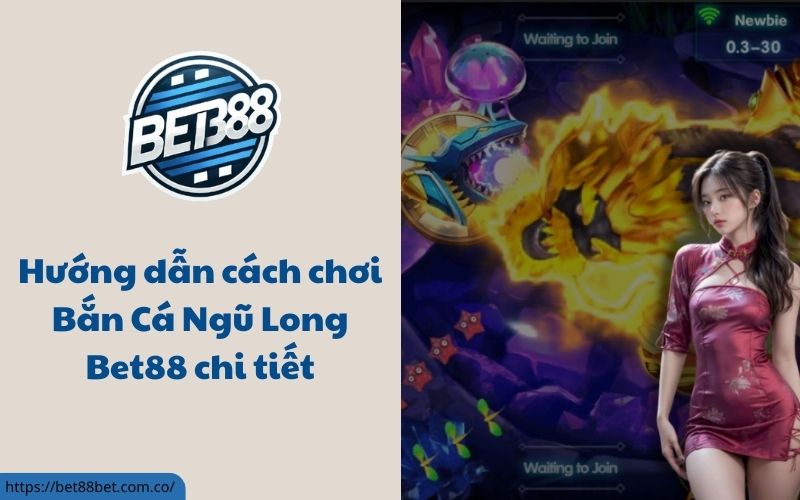 Bắn Cá Ngũ Long Bet88