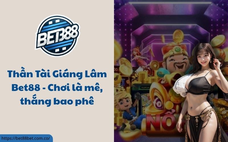 Thần Tài Giáng Lâm Bet88